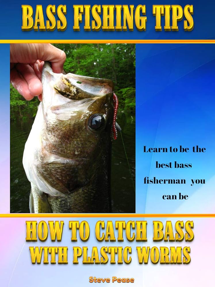 How to Catch Bass Using Worms: A Complete Guide